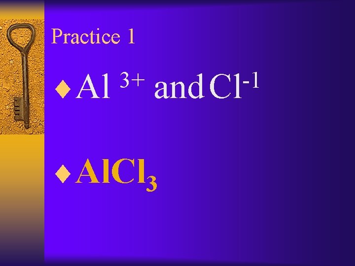 Practice 1 ¨Al 3+ -1 and Cl ¨Al. Cl 3 