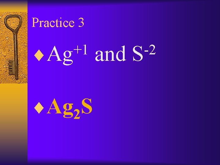 Practice 3 +1 ¨Ag 2 S and -2 S 