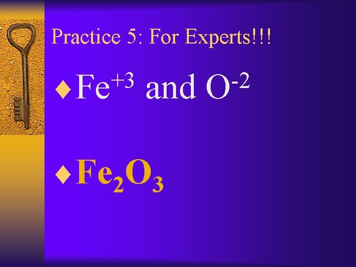 Practice 5: For Experts!!! +3 ¨Fe and ¨Fe 2 O 3 -2 O 