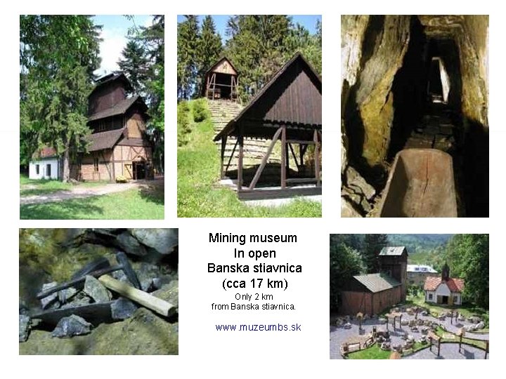 Mining museum In open Banska stiavnica (cca 17 km) Only 2 km from Banska