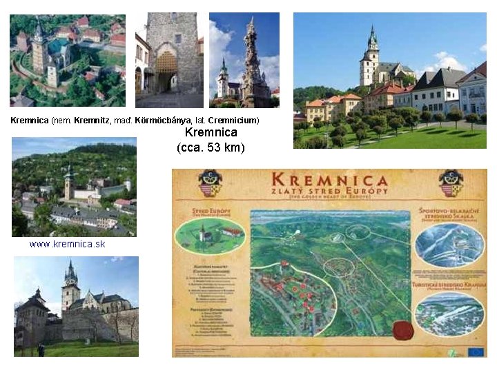 Kremnica (nem. Kremnitz, maď. Körmöcbánya, lat. Cremnicium) Kremnica (cca. 53 km) www. kremnica. sk