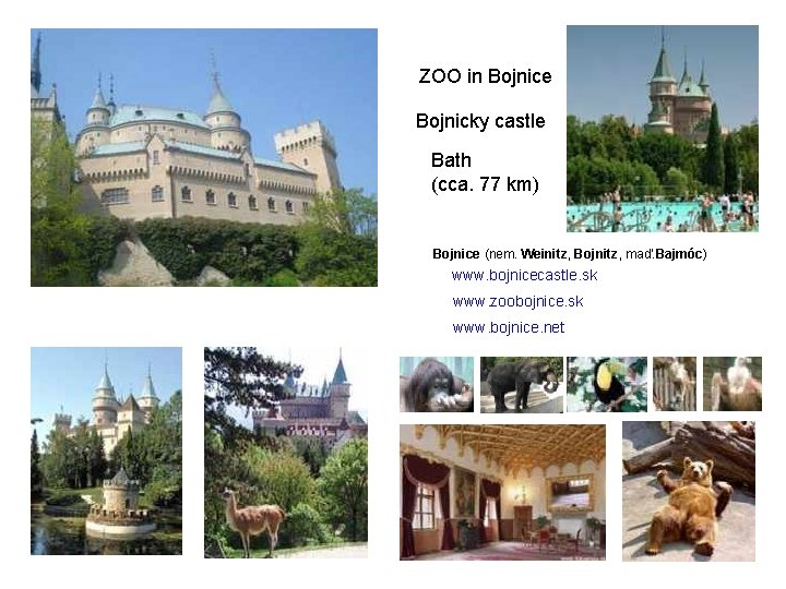ZOO in Bojnice Bojnicky castle Bath (cca. 77 km) Bojnice (nem. Weinitz, Bojnitz, maď.