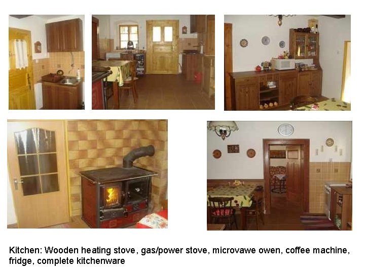 Kitchen: Wooden heating stove, gas/power stove, microvawe owen, coffee machine, fridge, complete kitchenware 