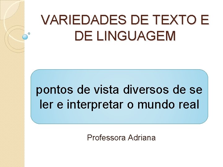 VARIEDADES DE TEXTO E DE LINGUAGEM pontos de vista diversos de se ler e VARIEDADES DE TEXTO E DE LINGUAGEM pontos de vista diversos de se ler e