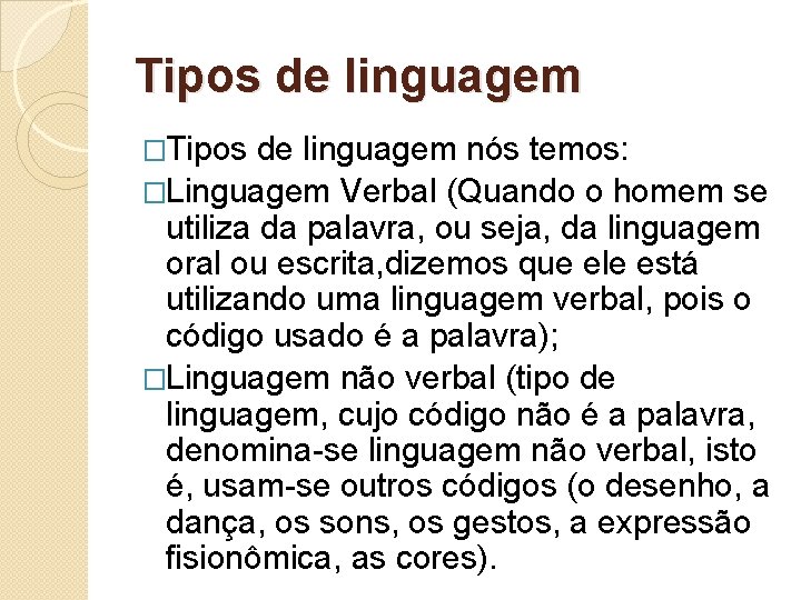 Tipos de linguagem �Tipos de linguagem nós temos: �Linguagem Verbal (Quando o homem se Tipos de linguagem �Tipos de linguagem nós temos: �Linguagem Verbal (Quando o homem se