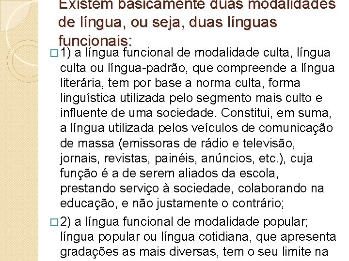 Existem basicamente duas modalidades de língua, ou seja, duas línguas funcionais: � 1) a Existem basicamente duas modalidades de língua, ou seja, duas línguas funcionais: � 1) a