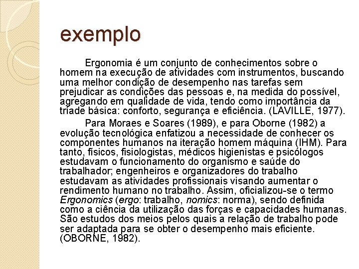 exemplo Ergonomia é um conjunto de conhecimentos sobre o homem na execução de atividades exemplo Ergonomia é um conjunto de conhecimentos sobre o homem na execução de atividades