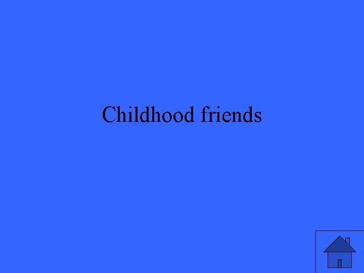 Childhood friends 