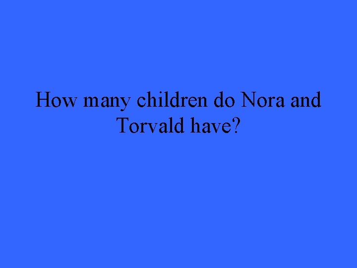 How many children do Nora and Torvald have? 