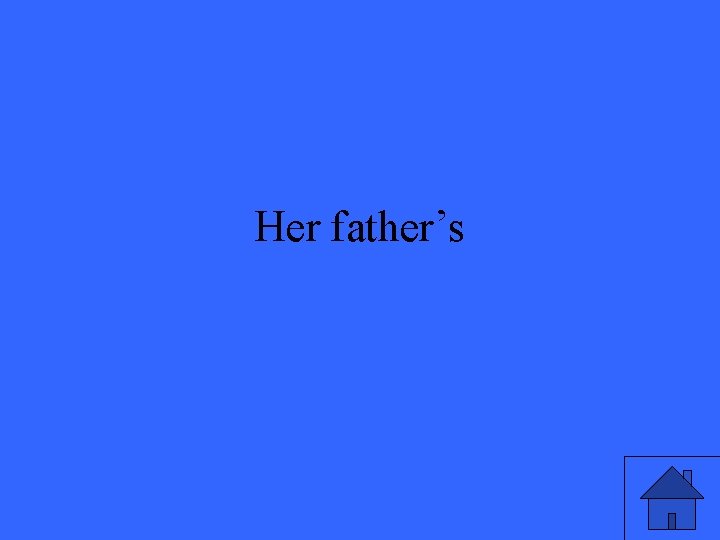 Her father’s Her father’s