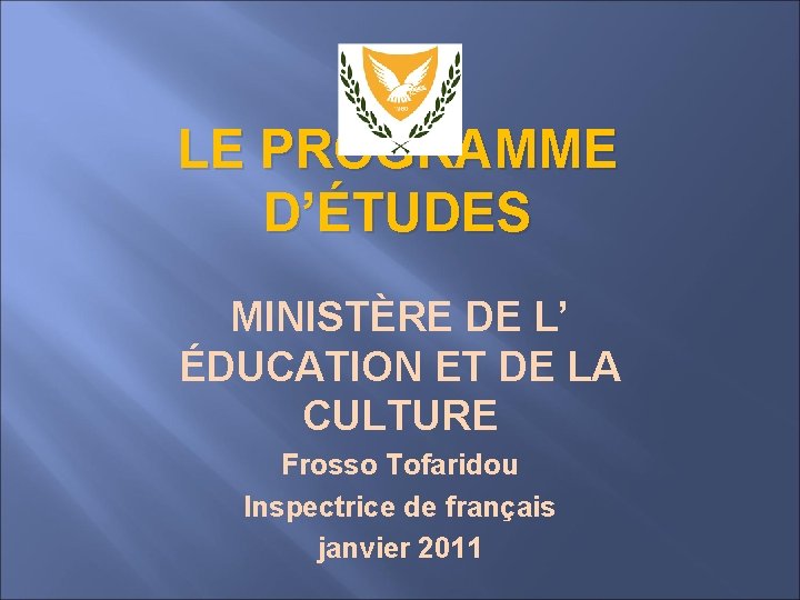 LE PROGRAMME D’ÉTUDES MINISTÈRE DE L’ ÉDUCATION ET DE LA CULTURE Frosso Tofaridou Inspectrice