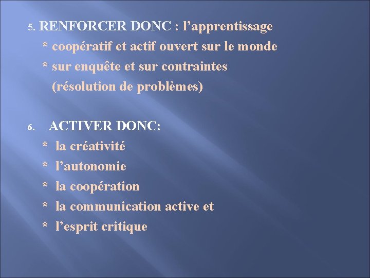 5. RENFORCER DONC : l’apprentissage * coopératif et actif ouvert sur le monde *