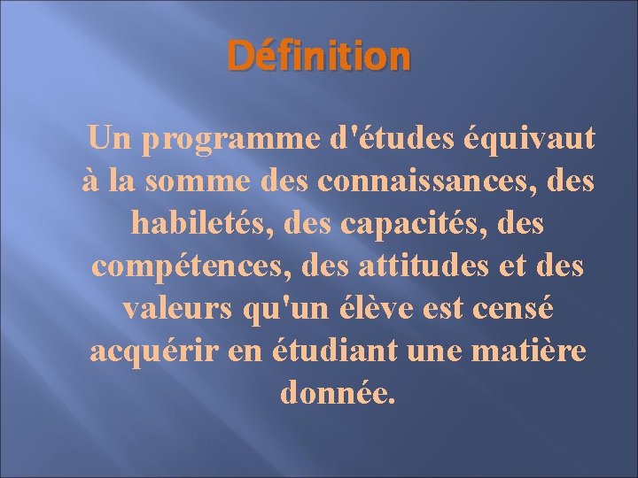 Définition Un programme d'études équivaut à la somme des connaissances, des habiletés, des capacités,