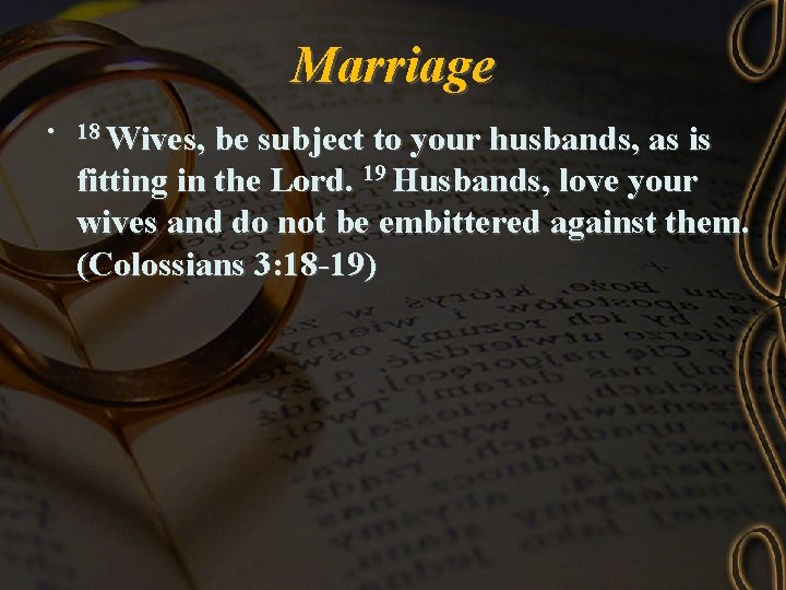 Marriage • 18 Wives, be subject to your husbands, as is fitting in the