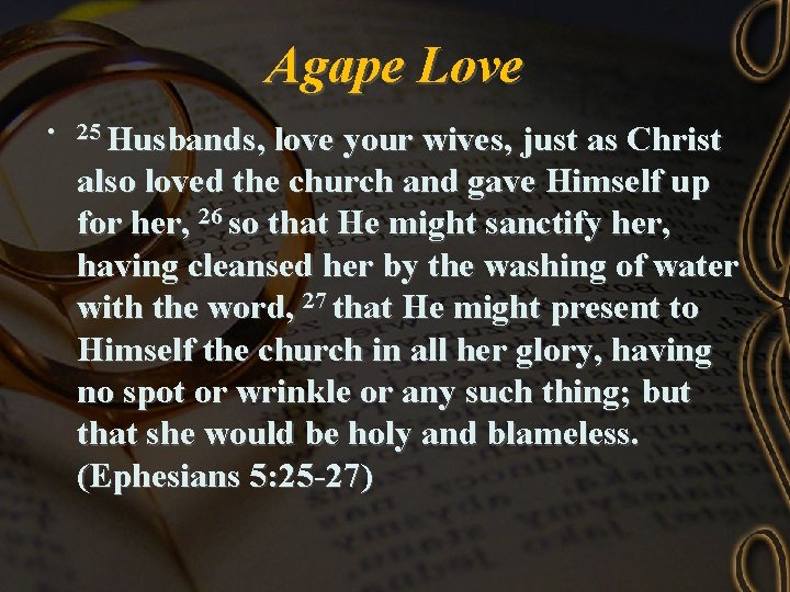 Agape Love • 25 Husbands, love your wives, just as Christ also loved the