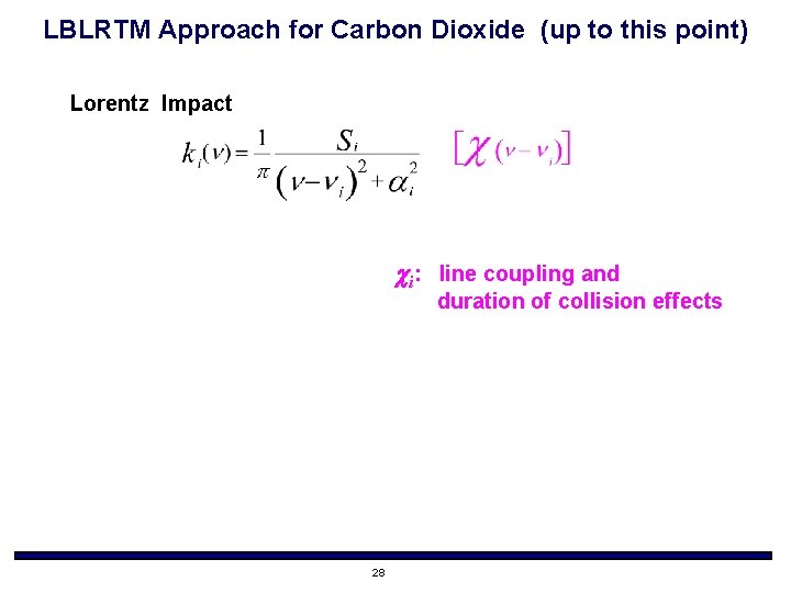 LBLRTM Approach for Carbon Dioxide (up to this point) Lorentz Impact ci: line coupling