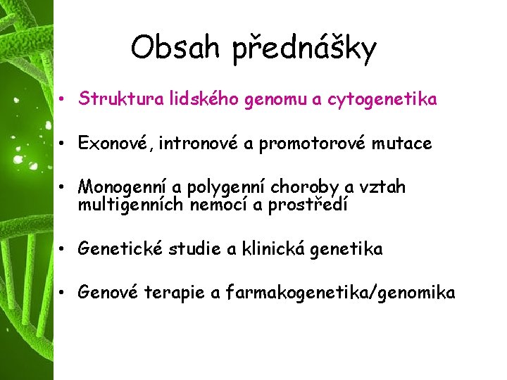 Obsah přednášky • Struktura lidského genomu a cytogenetika • Exonové, intronové a promotorové mutace