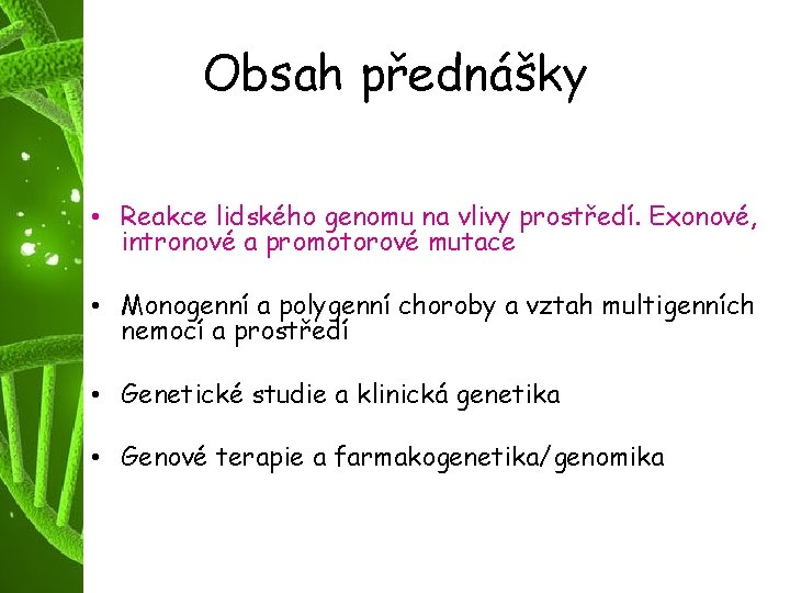 Obsah přednášky • Struktura lidského genomu • Reakce lidského genomu na vlivy prostředí. Exonové,