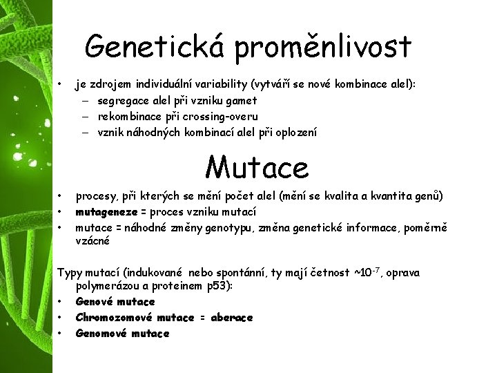 Genetická proměnlivost • je zdrojem individuální variability (vytváří se nové kombinace alel): – segregace