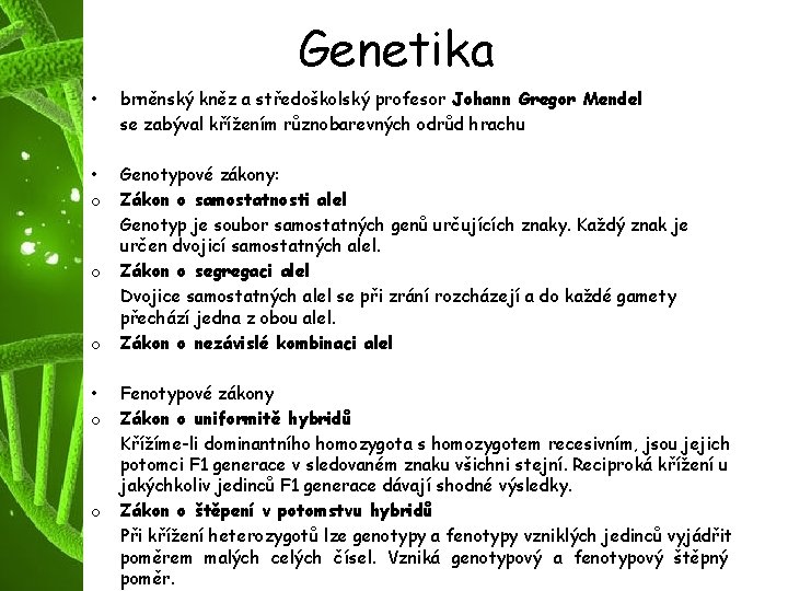 Genetika • brněnský kněz a středoškolský profesor Johann Gregor Mendel se zabýval křížením různobarevných