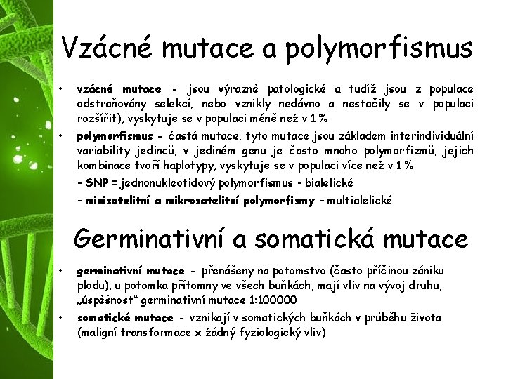 Vzácné mutace a polymorfismus • vzácné mutace - jsou výrazně patologické a tudíž jsou