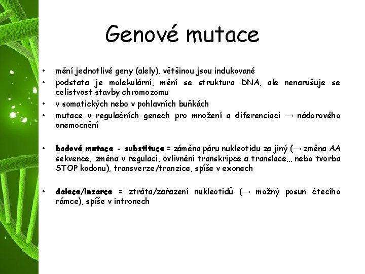 Genové mutace • • mění jednotlivé geny (alely), většinou jsou indukované podstata je molekulární,