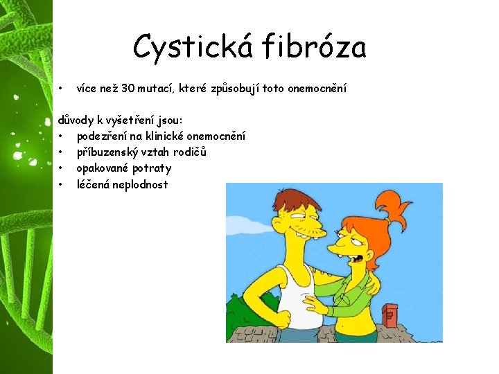 Cystická fibróza • více než 30 mutací, které způsobují toto onemocnění důvody k vyšetření