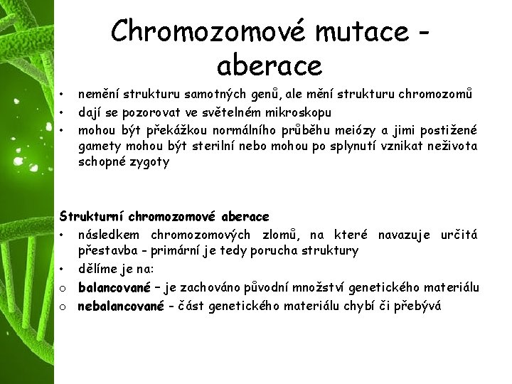 Chromozomové mutace aberace • • • nemění strukturu samotných genů, ale mění strukturu chromozomů