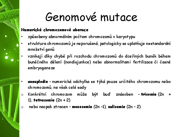 Genomové mutace Numerické chromozomové aberace • způsobeny abnormálním počtem chromozomů v karyotypu • struktura