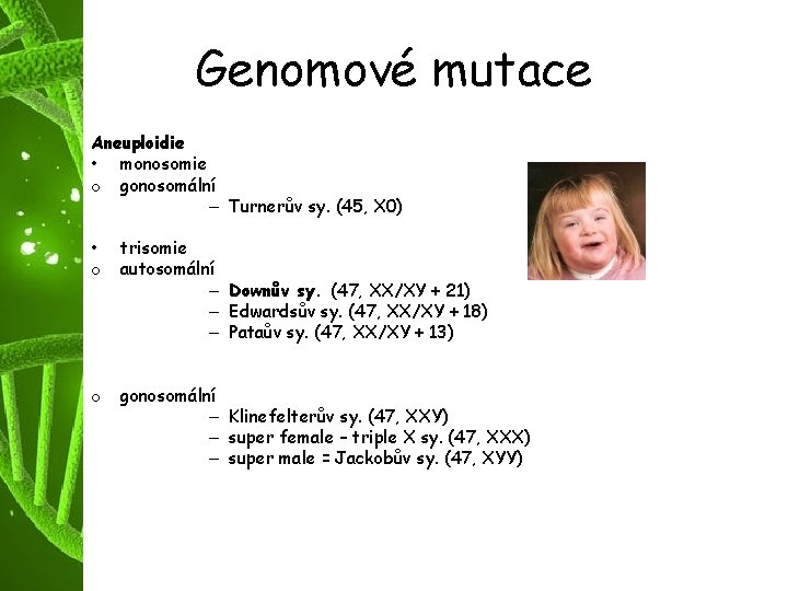 Genomové mutace Aneuploidie • monosomie o gonosomální – Turnerův sy. (45, X 0) •