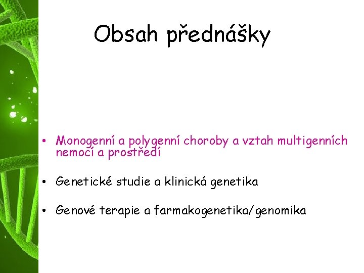 Obsah přednášky • Struktura lidského genomu • Reakce lidského genomu na vlivy prostředí. Exonové,