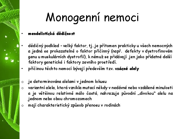 Monogenní nemoci • mendelistická dědičnost • dědičný podklad - velký faktor, tj. je přítomen