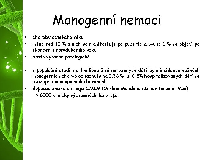 Monogenní nemoci • • • choroby dětského věku méně než 10 % z nich