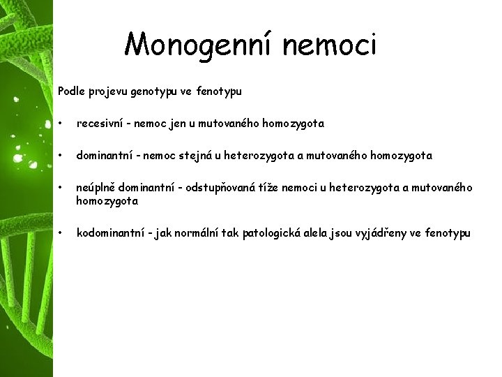 Monogenní nemoci Podle projevu genotypu ve fenotypu • recesivní - nemoc jen u mutovaného