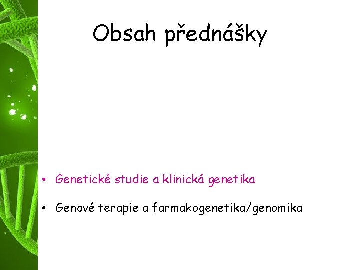 Obsah přednášky • Struktura lidského genomu • Reakce lidského genomu na vlivy prostředí. Exonové,