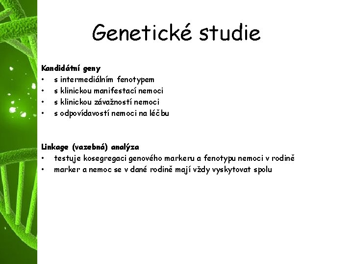 Genetické studie Kandidátní geny • s intermediálním fenotypem • s klinickou manifestací nemoci •