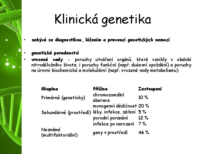 Klinická genetika • zabývá se diagnostikou, léčením a prevencí genetických nemocí • • genetické