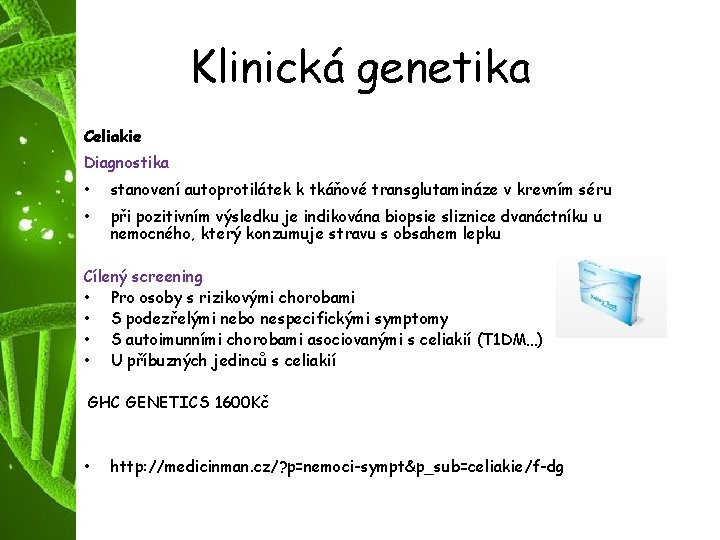 Klinická genetika Celiakie Diagnostika • stanovení autoprotilátek k tkáňové transglutamináze v krevním séru •