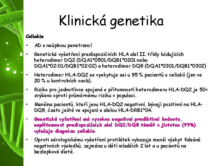 Klinická genetika Celiakie • AD s neúplnou penetrancí • Genetické vyšetření predispozičních HLA alel