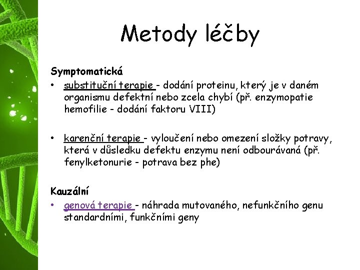 Metody léčby Symptomatická • substituční terapie - dodání proteinu, který je v daném organismu