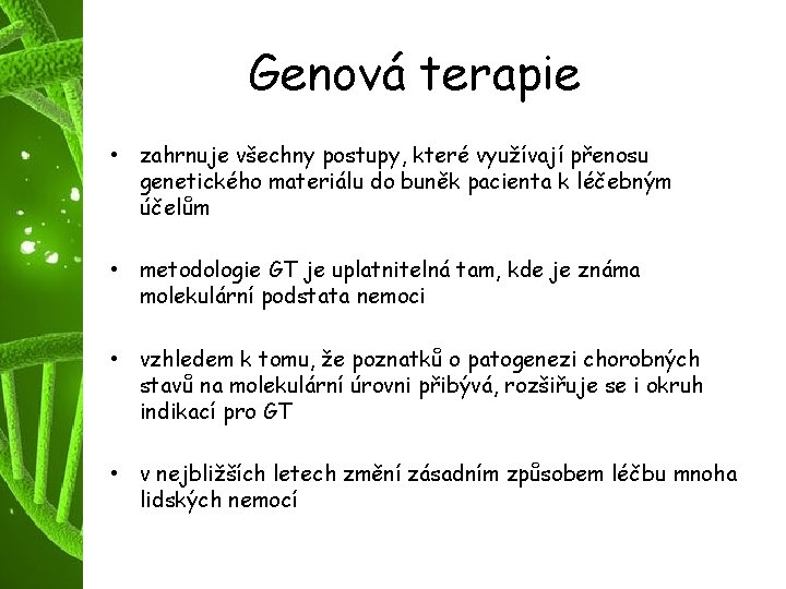 Genová terapie • zahrnuje všechny postupy, které využívají přenosu genetického materiálu do buněk pacienta