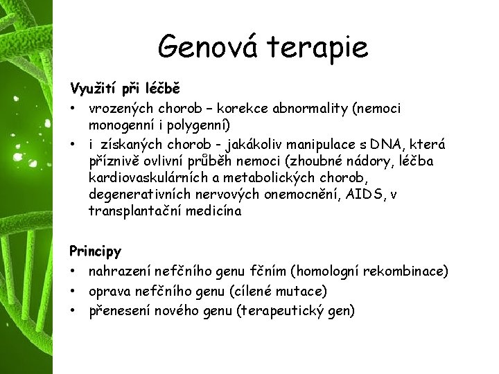 Genová terapie Využití při léčbě • vrozených chorob – korekce abnormality (nemoci monogenní i