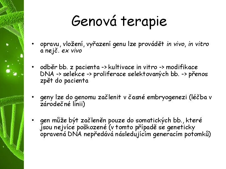 Genová terapie • opravu, vložení, vyřazení genu lze provádět in vivo, in vitro a