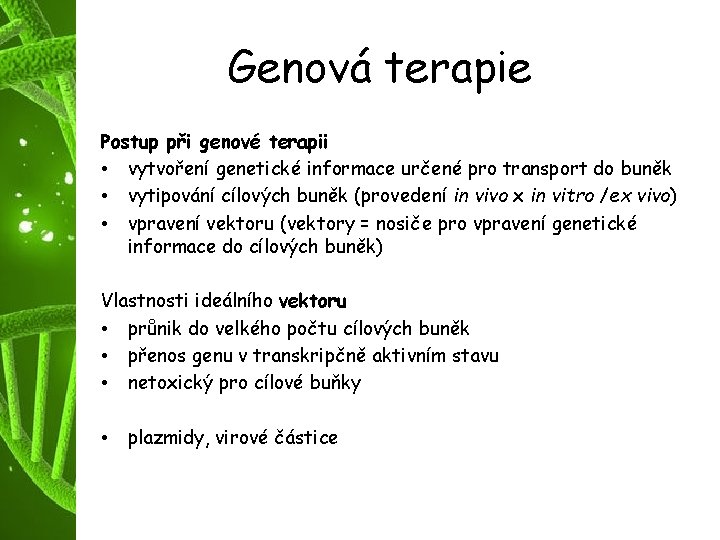 Genová terapie Postup při genové terapii • vytvoření genetické informace určené pro transport do