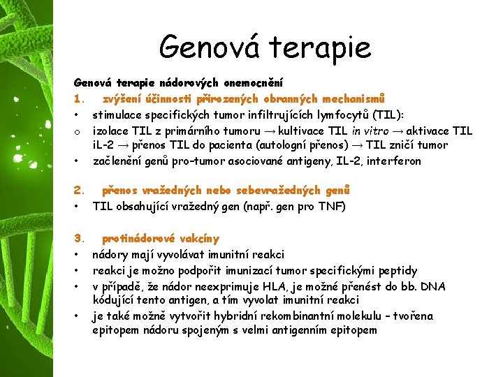 Genová terapie nádorových onemocnění 1. zvýšení účinnosti přirozených obranných mechanismů • stimulace specifických tumor