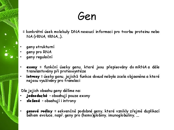 Gen = konkrétní úsek molekuly DNA nesoucí informaci pro tvorbu proteinu nebo NA (r.