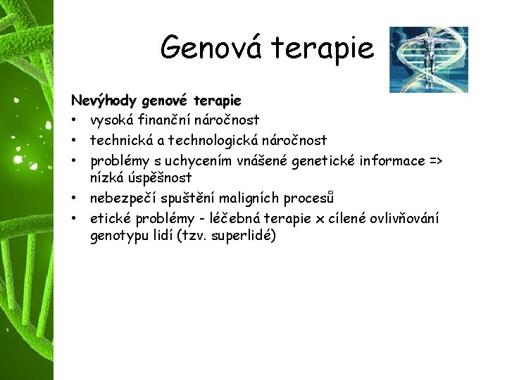 Genová terapie Nevýhody genové terapie • vysoká finanční náročnost • technická a technologická náročnost