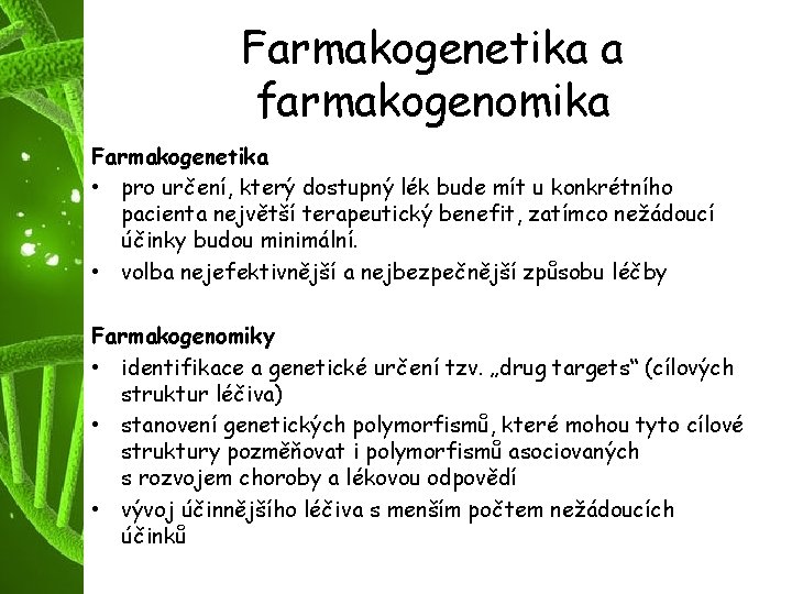 Farmakogenetika a farmakogenomika Farmakogenetika • pro určení, který dostupný lék bude mít u konkrétního