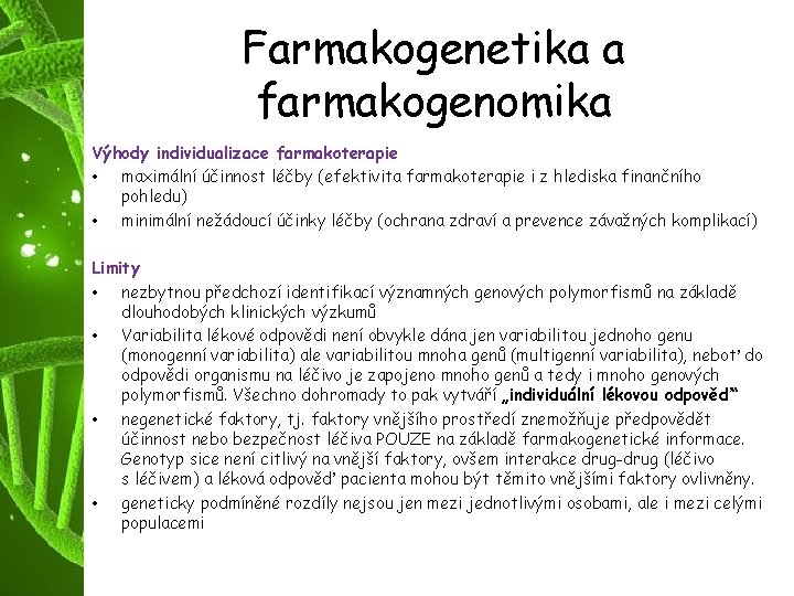 Farmakogenetika a farmakogenomika Výhody individualizace farmakoterapie • maximální účinnost léčby (efektivita farmakoterapie i z