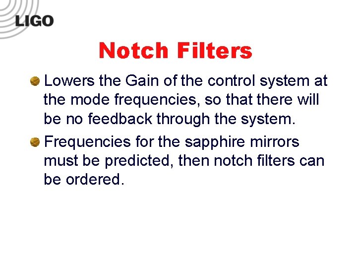 Notch Filters Lowers the Gain of the control system at the mode frequencies, so